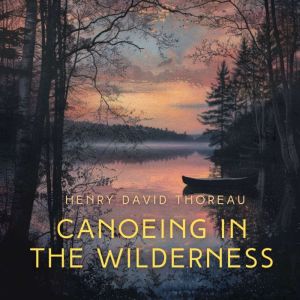 Canoeing in the Wilderness, Henry David Thoreau
