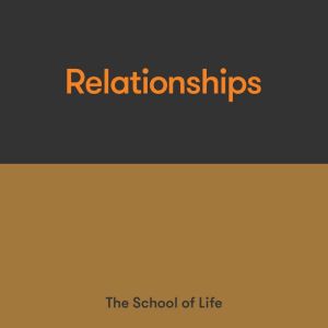 Relationships, The School of Life