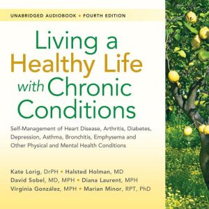Living a Healthy Life with Chronic Co..., Kate Lorig, DrPH