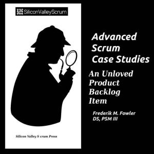 Advanced Scrum Case Studies Vol 5: An Unloved Product Backlog Item