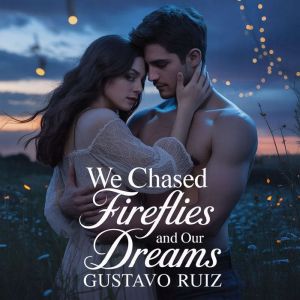 We chased fireflies and our dreams