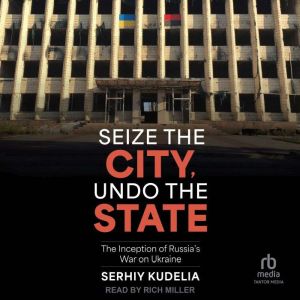 Seize the City, Undo the State, Serhiy Kudelia