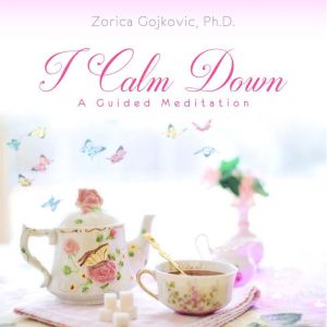I Calm Down, Zorica Gojkovic Ph.D.