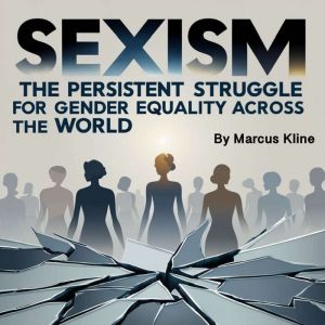Sexism: The Persistent Struggle for Gender Equality Across the World