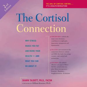 The Cortisol Connection: Why Stress Makes You Fat and Ruins Your Health And What You Can Do About It