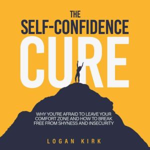 The SelfConfidence Cure, Logan Kirk