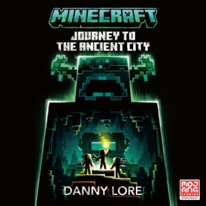 Minecraft: Journey to the Ancient City: An Official Minecraft Novel