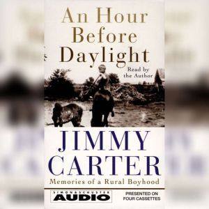 An Hour Before Daylight: Memories Of A Rural Boyhood, Jimmy Carter