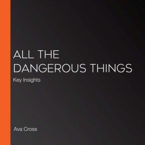 All the Dangerous Things: Key Insights