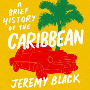 A Brief History of the Caribbean, Jeremy Black