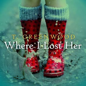 Where I Lost Her, T. Greenwood
