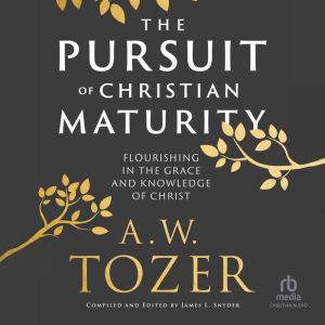 The Pursuit of Christian Maturity: Flourishing in the Grace and Knowledge of Christ
