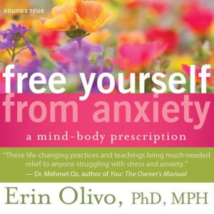 Free Yourself from Anxiety, Erin Olivo, PhD