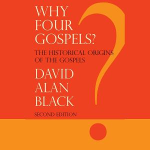 Why Four Gospels?: The Historic Origins of the Gospels