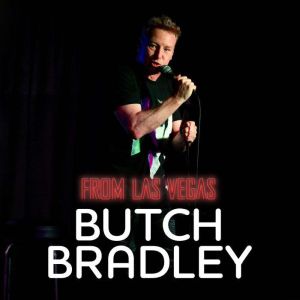 Butch Bradley From Las Vegas, Butch Bradley