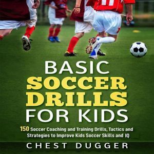 Basic Soccer Drills for Kids 150 Soc..., Chest Dugger