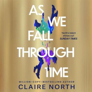 As We Fall Through Time, Claire North
