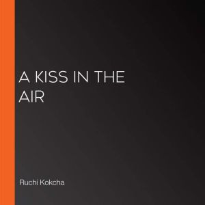A Kiss in the Air, Ruchi Kokcha