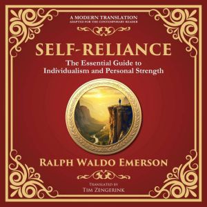 Self-Reliance: Embrace Your Individuality and Unlock True Independence - A Modern Translation - Adapted for the Contemporary R