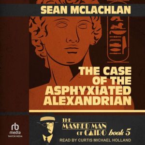 The Case of the Asphyxiated Alexandri..., Sean McLachlan