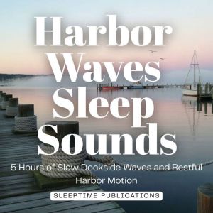 Harbor Waves Sleep Sounds, Sleeptime Publications