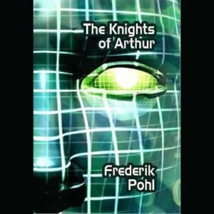 The Knights of Arthur, Frederik Pohl