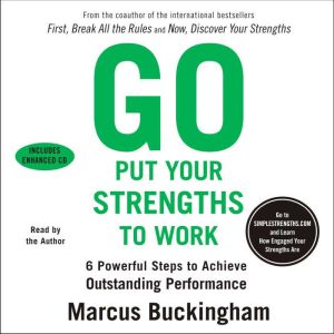Go Put Your Strengths to Work, Marcus Buckingham