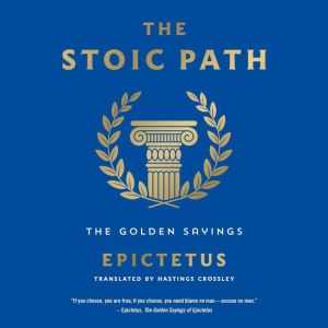 The Stoic Path: The Golden Sayings