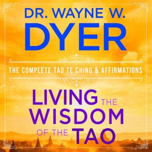 Living the Wisdom of the Tao: The Complete Tao Te Ching & Affirmations