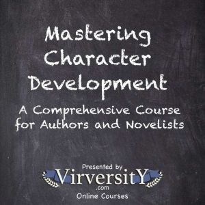 Mastering Character Development: A Comprehensive Course for Authors and Novelists