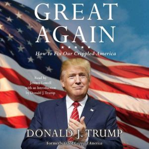 Great Again How to Fix Our Crippled America, Donald J. Trump