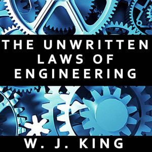 The Unwritten Laws of Engineering, W. J. King