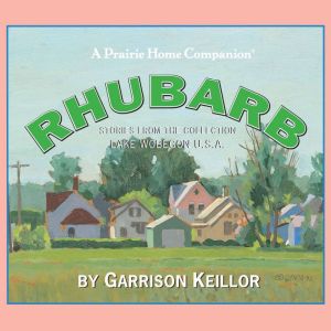Lake Wobegon U.S.A. Rhubarb, Garrison Keillor