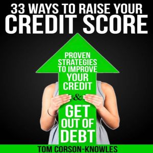33 Ways To Raise Your Credit Score, Tom CorsonKnowles