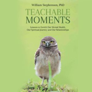 Teachable Moments, William Stephenson PhD