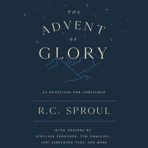 The Advent of Glory, R. C. Sproul