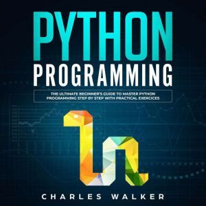 Python Programming The Ultimate Begi..., Charles Walker