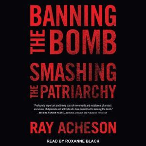 Banning the Bomb, Smashing the Patria..., Ray Acheson