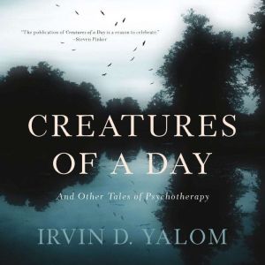 Creatures of a Day, Irvin D. Yalom