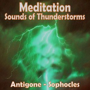 Meditation - Sounds of Thunderstorms  Antigone by Sophocles