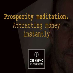 Prosperity Meditation attracting money in speed - A guided meditation - DST Hypno with Stu Newman