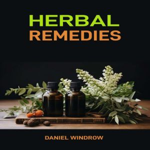 HERBAL REMEDIES: A Comprehensive Guide to Natural Healing with Herbs for Health and Wellness (2025)