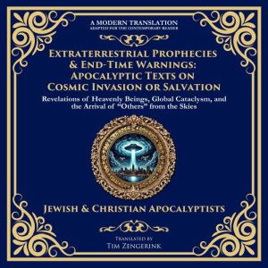 Extraterrestrial Prophecies & End-Time Warnings: Apocalyptic Texts on Cosmic Invasion or Salvation
