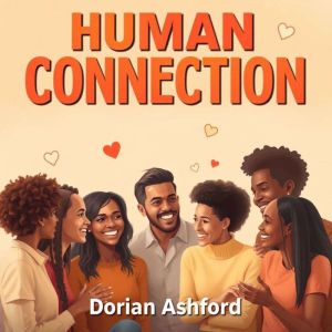Human Connection: Unravel the Secrets to Deep Relationships: "Elevate your relationships! Discover dynamic audio lessons that