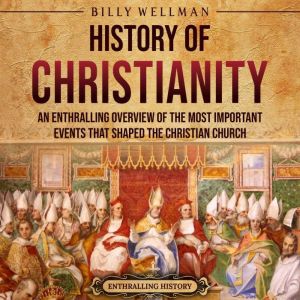 History of Christianity An Enthralli..., Billy Wellman
