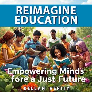 Reimagine Education: Empowering Minds for a Just Future: "Unlock your potential! Dive into engaging audio lessons that inspire