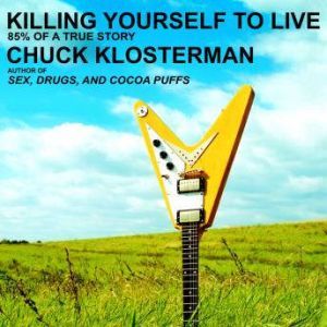 Killing Yourself to Live: 85% of a True Story, Chuck Klosterman