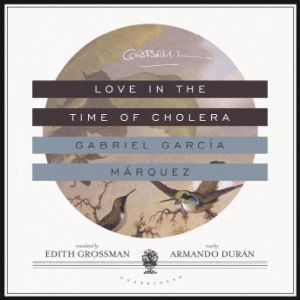 Love in the Time of Cholera, Gabriel Garca Mrquez Translated by Edith Grossman