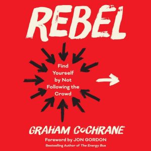 Rebel: Find Yourself by Not Following the Crowd