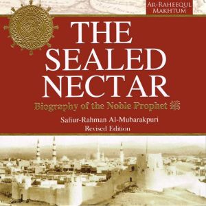 The Sealed Nectar Biography of the N..., SafiurRahman alMubarkpuri